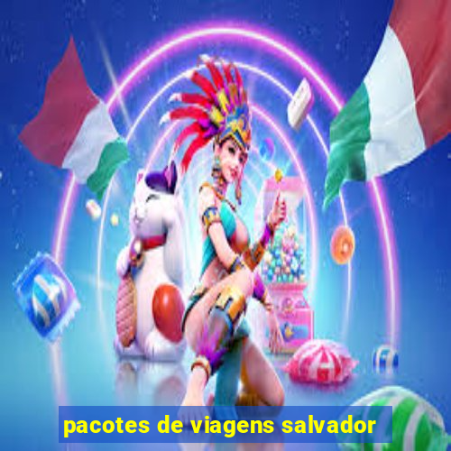 pacotes de viagens salvador