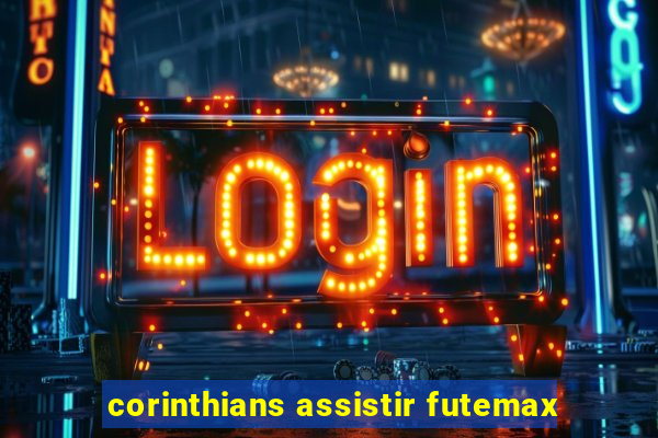 corinthians assistir futemax