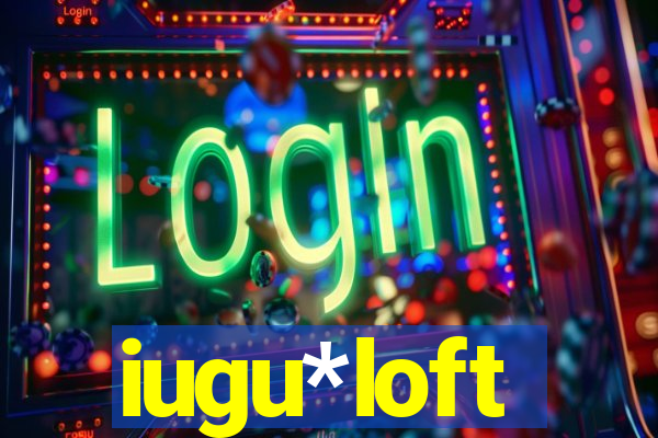 iugu*loft