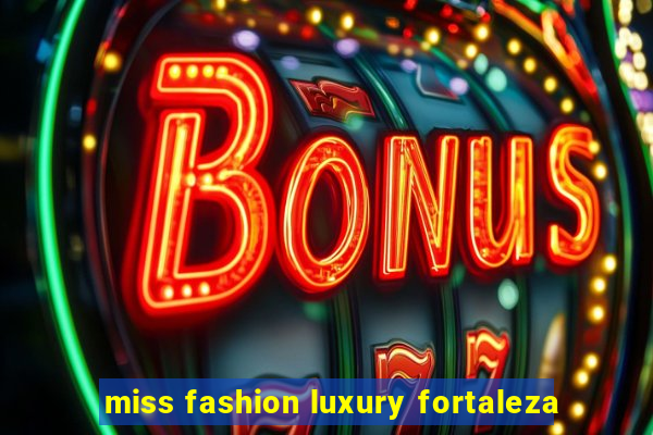 miss fashion luxury fortaleza