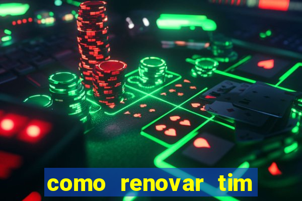 como renovar tim beta antes do prazo