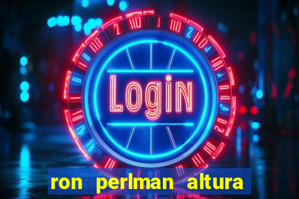 ron perlman altura e peso