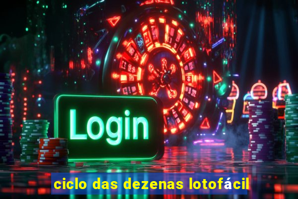 ciclo das dezenas lotofácil