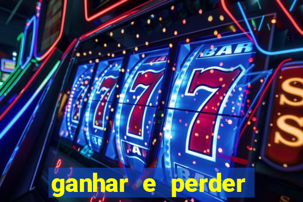 ganhar e perder faz parte do jogo frases