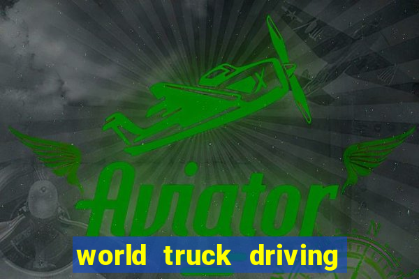 world truck driving simulator tudo desbloqueado