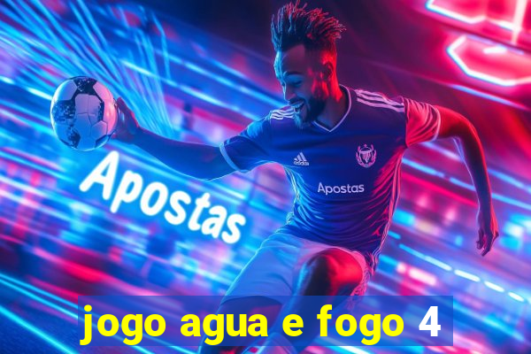 jogo agua e fogo 4