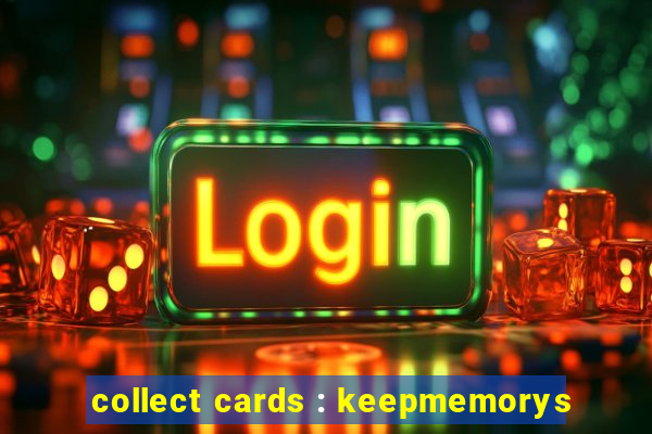 collect cards : keepmemorys