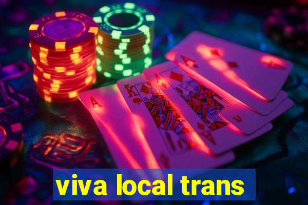 viva local trans