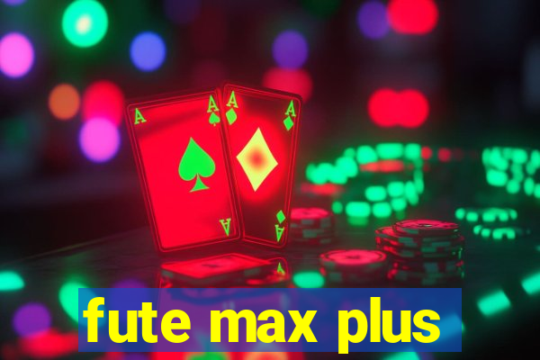 fute max plus