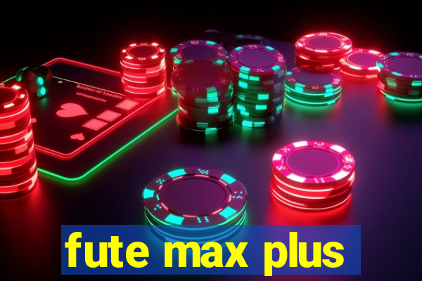 fute max plus