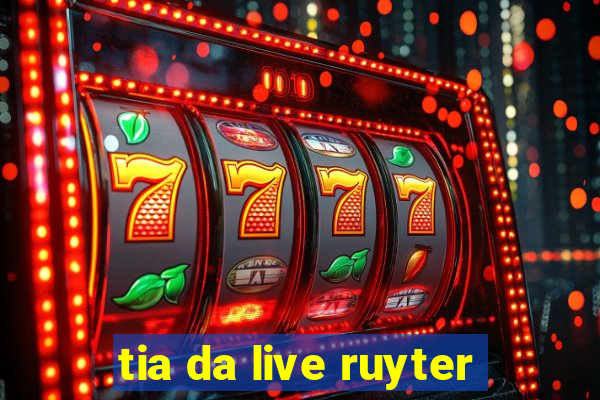 tia da live ruyter