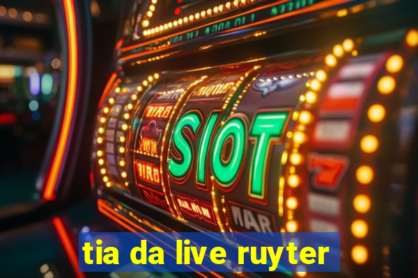 tia da live ruyter