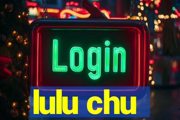 lulu chu