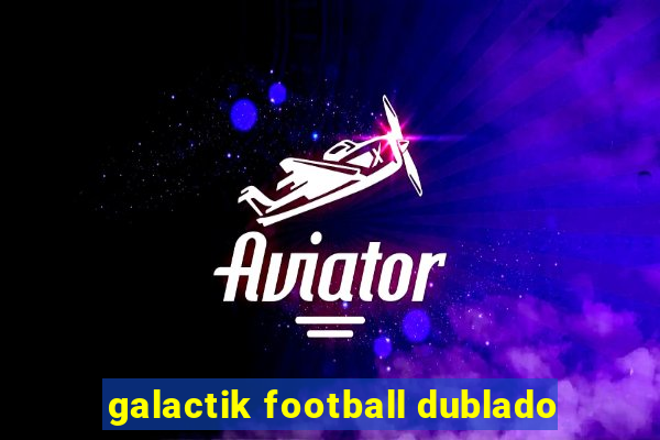 galactik football dublado