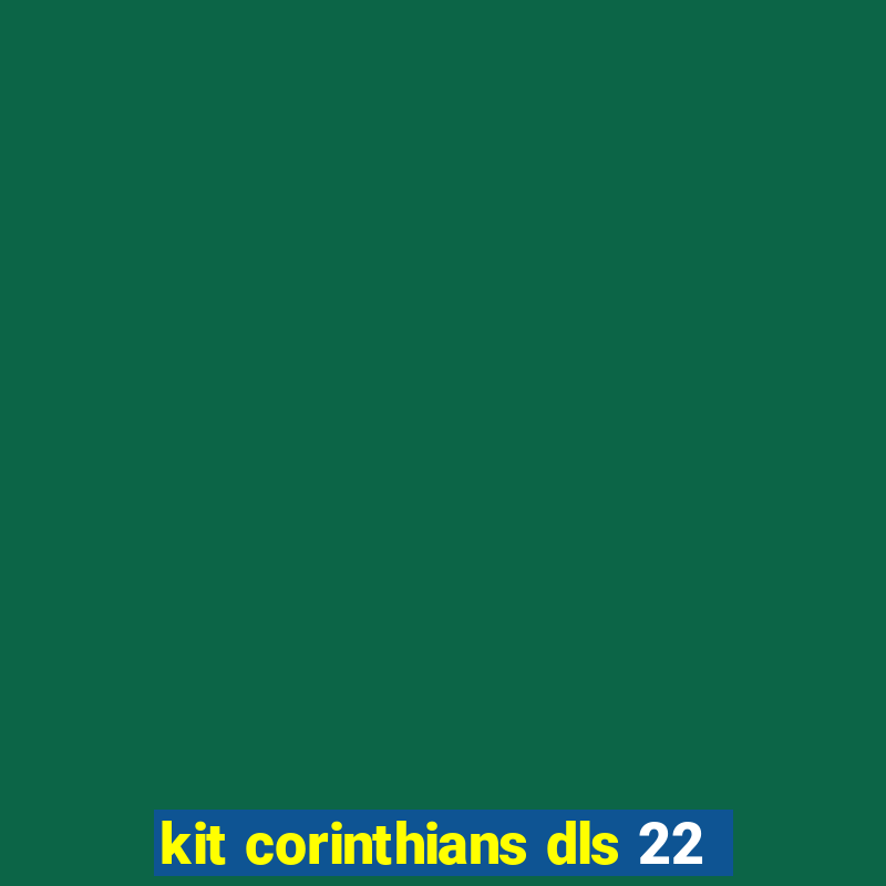 kit corinthians dls 22