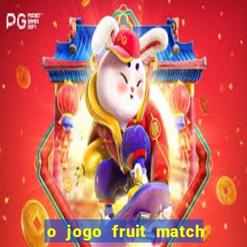 o jogo fruit match paga mesmo