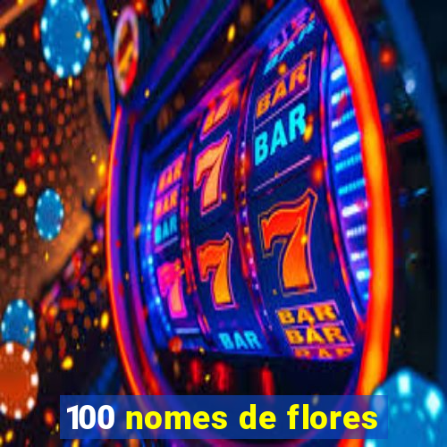 100 nomes de flores