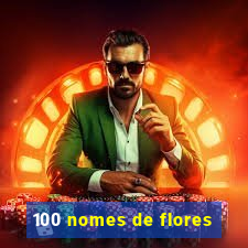 100 nomes de flores