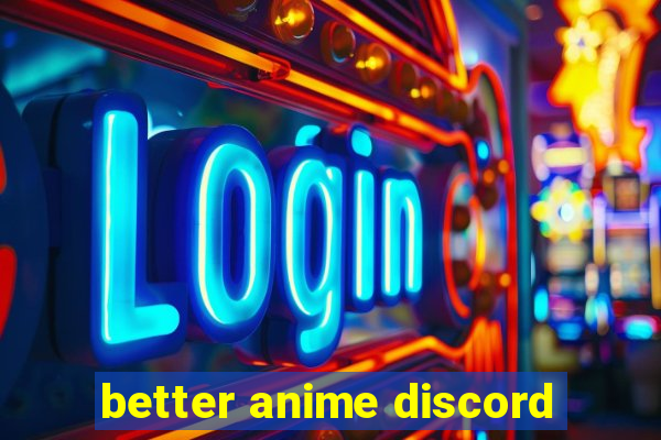 better anime discord