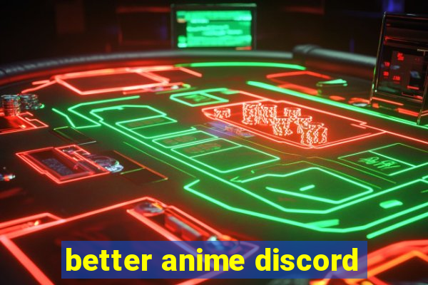 better anime discord