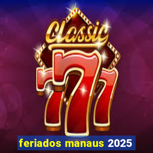 feriados manaus 2025