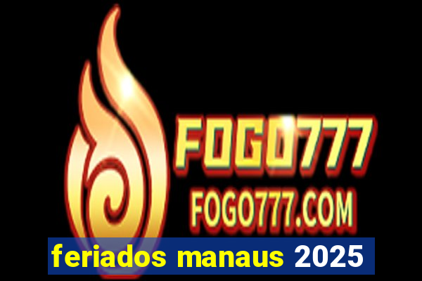 feriados manaus 2025