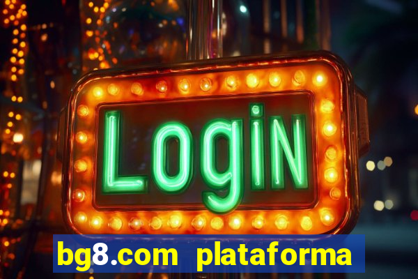 bg8.com plataforma paga mesmo