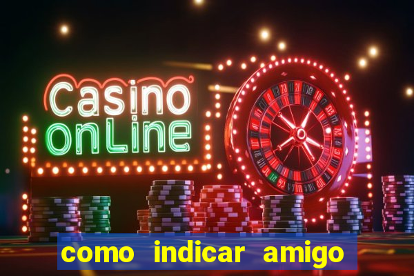 como indicar amigo na bet365