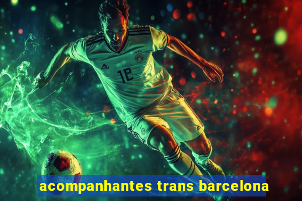 acompanhantes trans barcelona