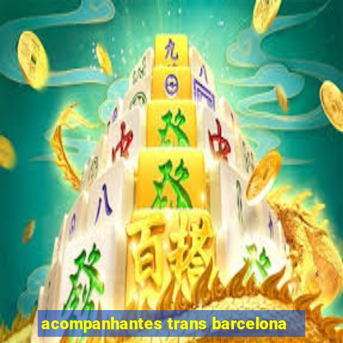 acompanhantes trans barcelona