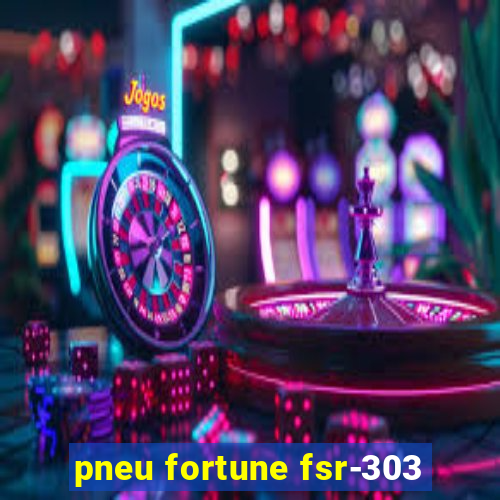 pneu fortune fsr-303