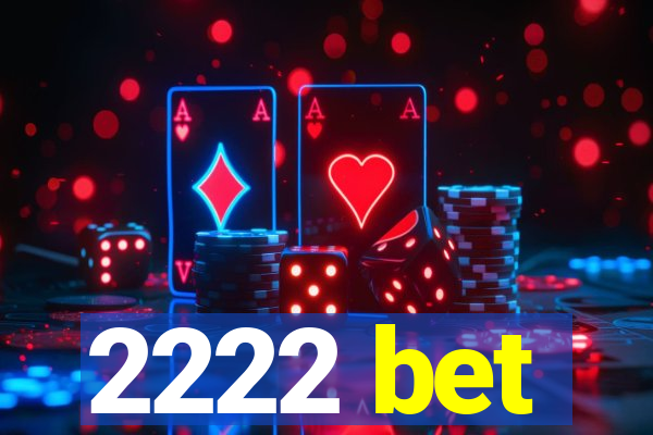 2222 bet