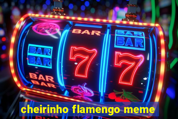 cheirinho flamengo meme