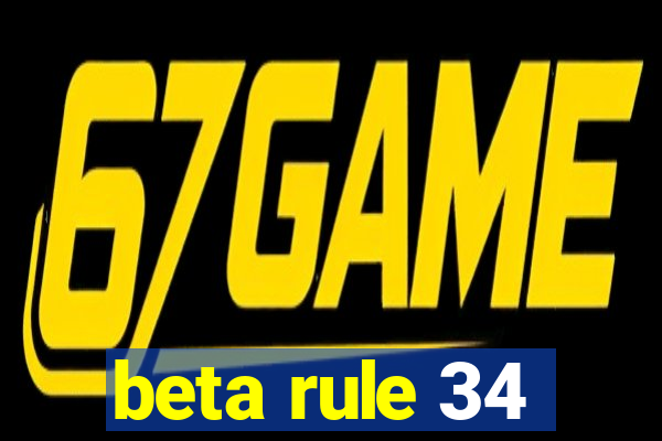 beta rule 34