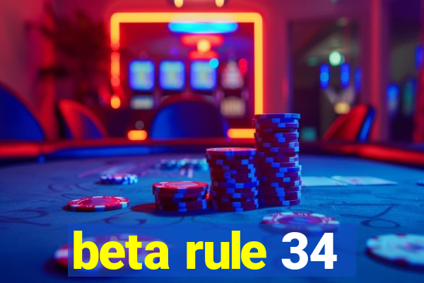 beta rule 34