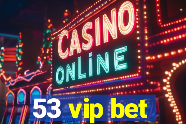 53 vip bet