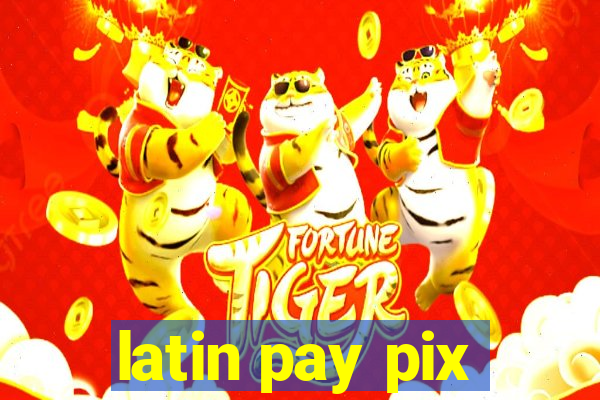 latin pay pix