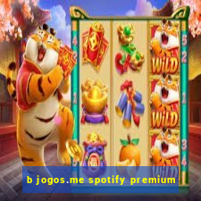 b jogos.me spotify premium