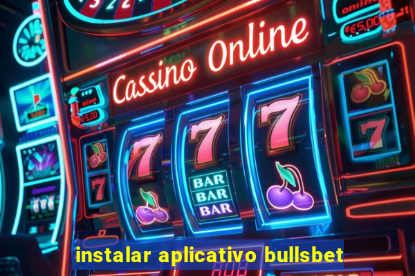 instalar aplicativo bullsbet