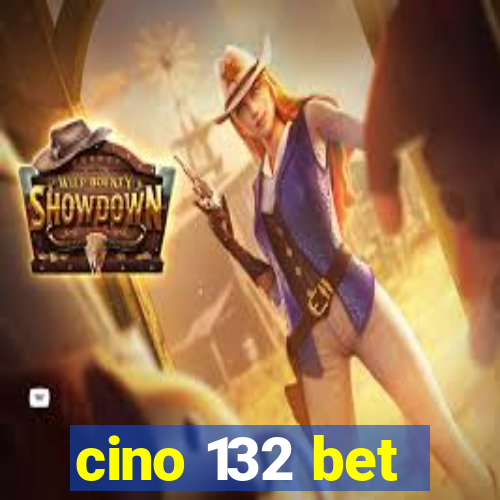 cino 132 bet