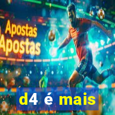 d4 é mais