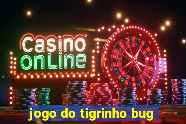 jogo do tigrinho bug