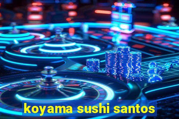 koyama sushi santos