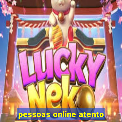 pessoas online atento