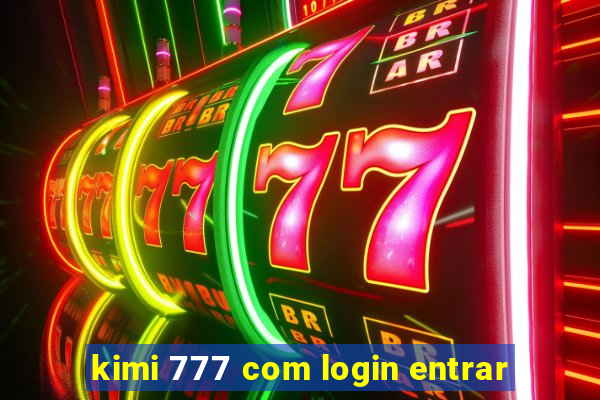 kimi 777 com login entrar