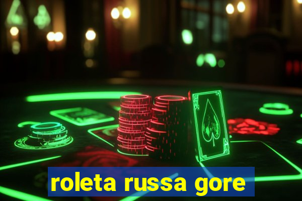 roleta russa gore