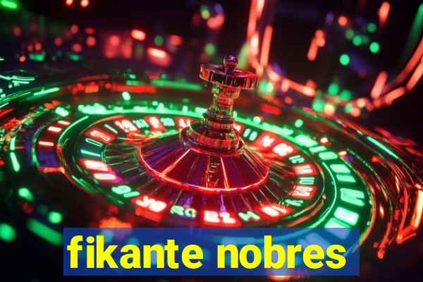 fikante nobres