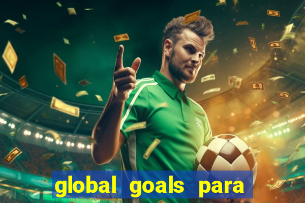 global goals para que serve