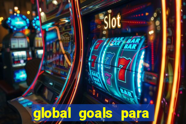 global goals para que serve