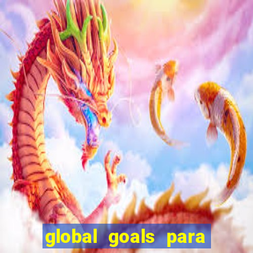 global goals para que serve